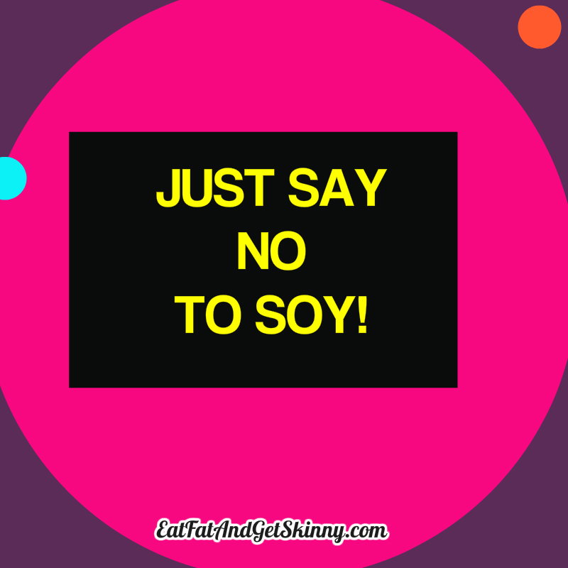 SAY NO TO SOY